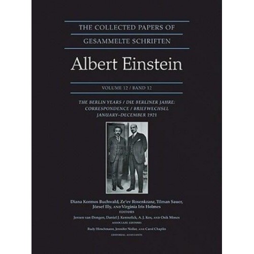 The Collected Papers of Albert Einstein. Vol. 12 Correspondence, January-December 1921 - Collected Papers of Albert Einstein