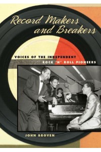 Record Makers and Breakers Voices of the Independent Rock 'N' Roll Pioneers - Music in American Life