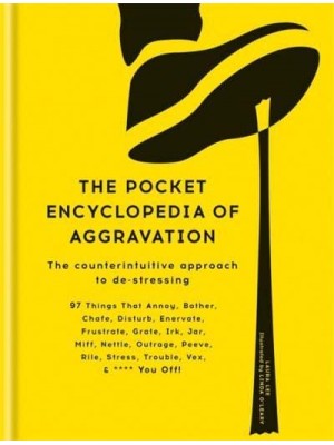 The Pocket Encyclopedia of Aggravation The Counterintuitive Approach to De-Stressing