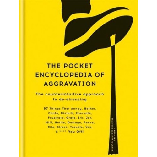 The Pocket Encyclopedia of Aggravation The Counterintuitive Approach to De-Stressing