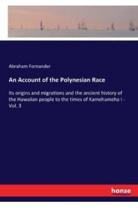 An Account of the Polynesian Race:Its origins and migrations and the ancient history of the Hawaiian people to the times of Kamehameha I - Vol. 3