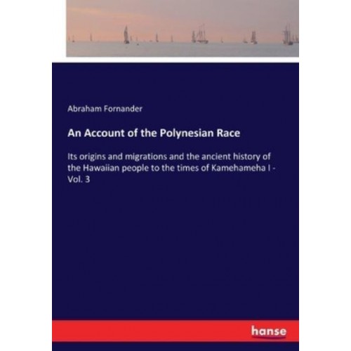 An Account of the Polynesian Race:Its origins and migrations and the ancient history of the Hawaiian people to the times of Kamehameha I - Vol. 3