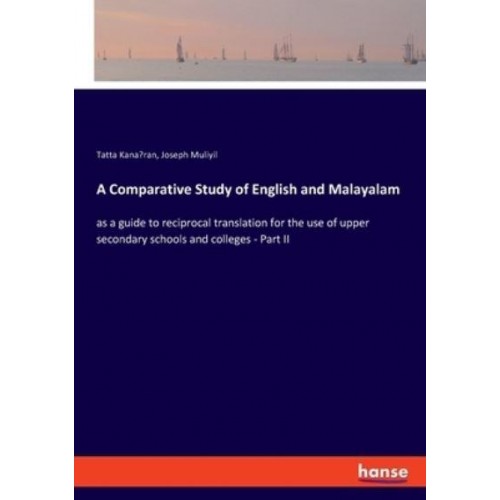 A Comparative Study of English and Malayalam:as a guide to reciprocal translation for the use of upper secondary schools and colleges - Part II