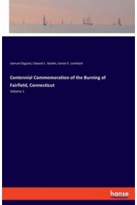 Centennial Commemoration of the Burning of Fairfield, Connecticut:Volume 1