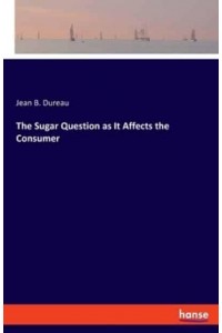 The Sugar Question as It Affects the Consumer