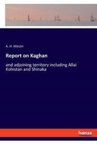 Report on Kaghan:and adjoining territory including Allai Kohistan and Shinaka
