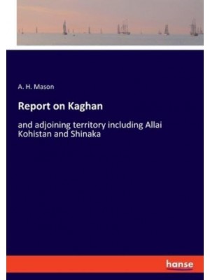 Report on Kaghan:and adjoining territory including Allai Kohistan and Shinaka