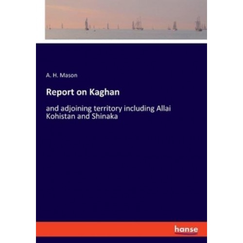 Report on Kaghan:and adjoining territory including Allai Kohistan and Shinaka
