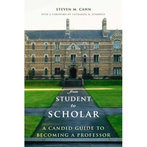 From Student to Scholar A Candid Guide to Becoming a Professor