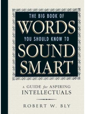 The Big Book of Words You Should Know to Sound Smart A Guide for Aspiring Intellectuals
