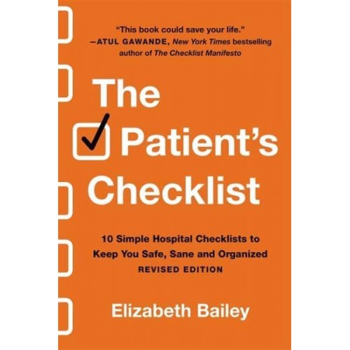 The Patient's Checklist 10 Simple Hospital Checklists to Keep You Safe, Sane, and Organised