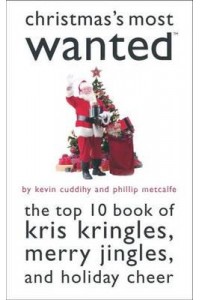 Christmas's Most Wanted The Top Ten Book of Kris Kringles, Merry Jingles, and Holiday Cheer