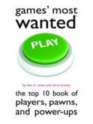 Games' Most Wanted The Top 10 Book of Players, Pawns, and Power-Ups