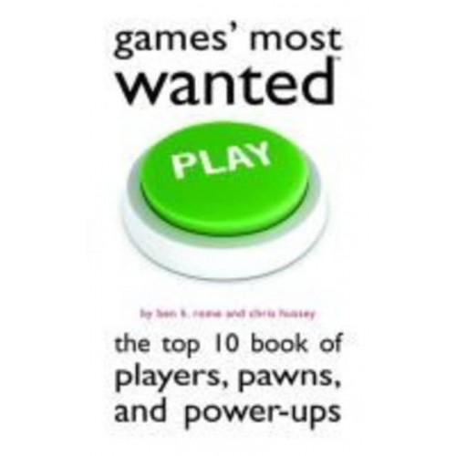 Games' Most Wanted The Top 10 Book of Players, Pawns, and Power-Ups
