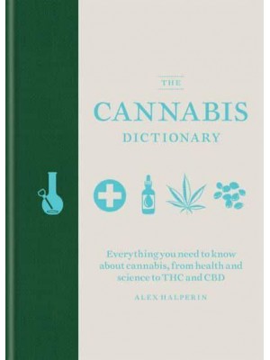 The Cannabis Dictionary Everything You Need to Know About Cannabis, from Health and Science to Hash and CBD