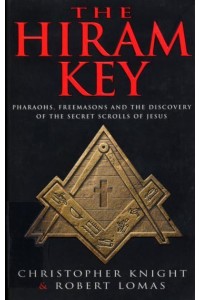 The Hiram Key Pharaohs, Freemasons and the Discovery of the Secret Scrolls of Jesus