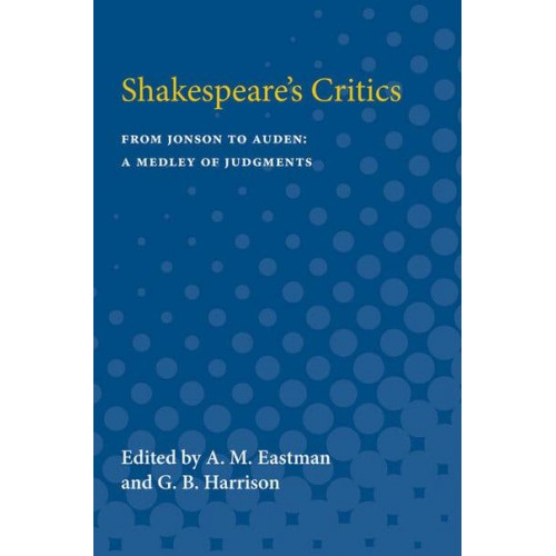Shakespeare's Critics From Jonson to Auden, A Medley of Judgments