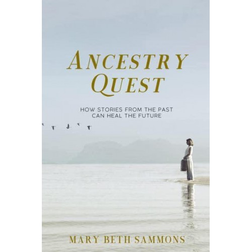 Ancestry Quest How Stories from the Past Can Heal the Future