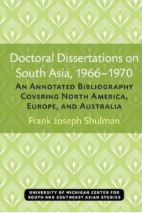 Doctoral Dissertations on South Asia, 1966-1970 An Annotated Bibliography Covering North America, Europe, and Australia