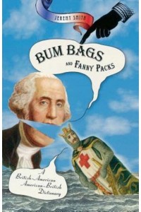 Bum Bags and Fanny Packs A British-American, American-British Dictionary