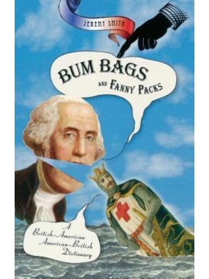 Bum Bags and Fanny Packs A British-American, American-British Dictionary
