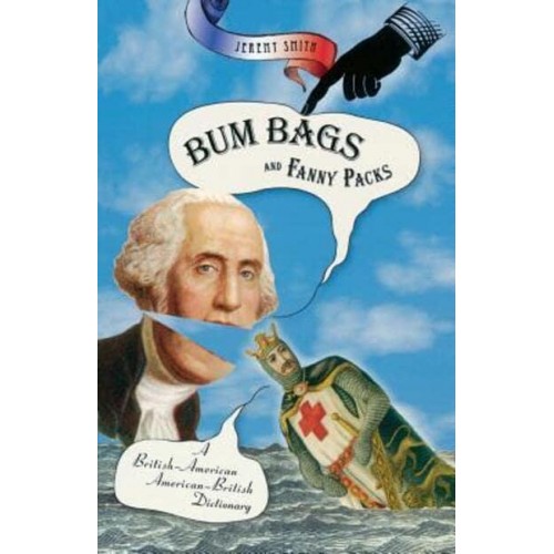 Bum Bags and Fanny Packs A British-American, American-British Dictionary