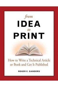 From Idea to Print How to Write a Technical Book or Article and Get It Published