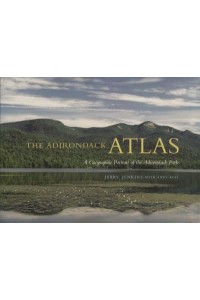 The Adirondack Atlas A Geographic Portrait of the Adirondack Park