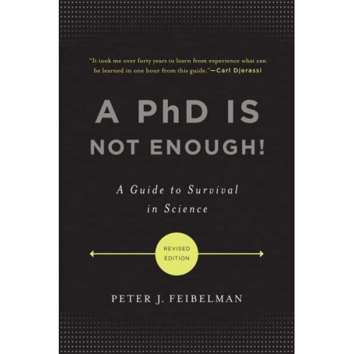 A PhD Is Not Enough! A Guide to Survival in Science
