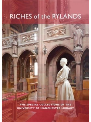 Riches of the Rylands The Special Collections of the University of Manchester Library ; With a Foreword by Jan Wilkinson