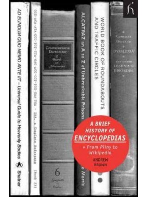 A Brief History of Encyclopedias From Pliny to Wikipedia - Brief Histories
