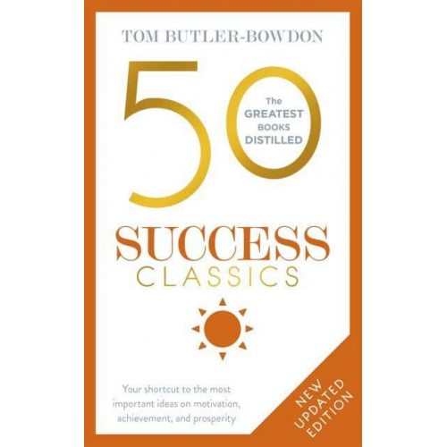 50 Success Classics Your Shortcut to the Most Important Ideas on Motivation, Achievement, and Prosperity