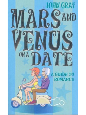 Mars and Venus on a Date A Guide to Romance