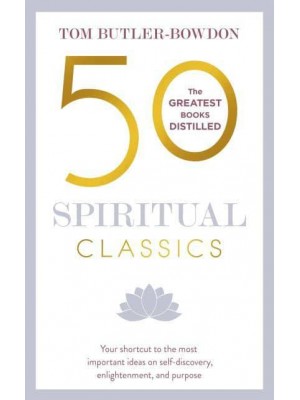 50 Spiritual Classics Your Shortcut to the Most Important Ideas on Self-Discovery, Enlightenment, and Purpose