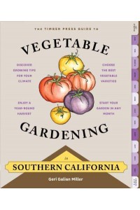 The Timber Press Guide to Vegetable Gardening in Southern California