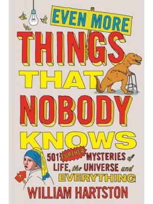 Even More Things That Nobody Knows 501 Further Mysteries of Life, the Universe and Everything