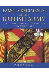 Famous Regiments of the British Army Volume Three A Pictorial Guide and Celebration