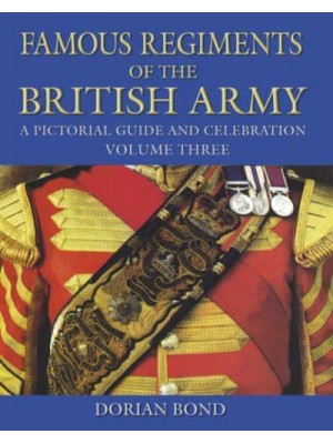 Famous Regiments of the British Army Volume Three A Pictorial Guide and Celebration