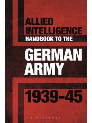 Allied Intelligence Handbook to the German Army 1939-45