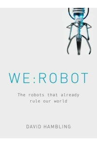 We:robot The Robots That Already Rule Our World