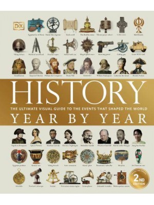 History Year by Year The Ultimate Visual Guide to the Events That Shaped the World