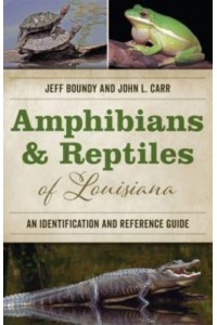 Amphibians & Reptiles of Louisiana An Identification and Reference Guide
