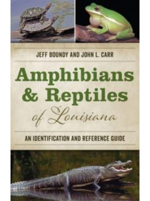 Amphibians & Reptiles of Louisiana An Identification and Reference Guide