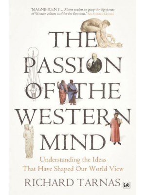 The Passion of the Western Mind Understanding the Ideas That Have Shaped Our World View
