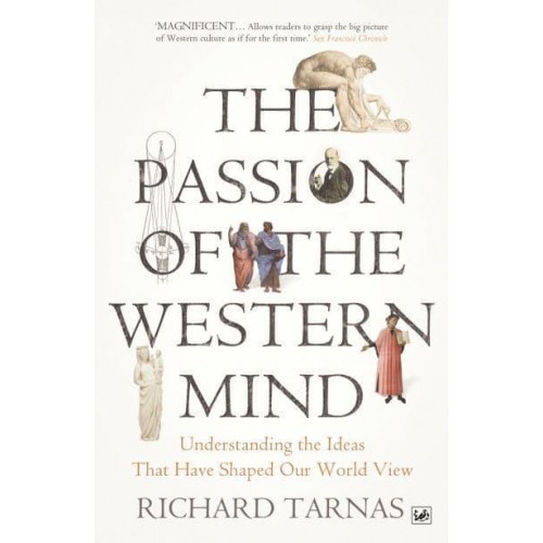 The Passion of the Western Mind Understanding the Ideas That Have Shaped Our World View