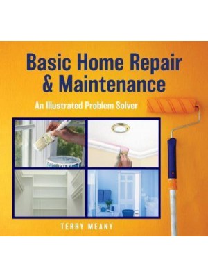 Basic Home Repair & Maintenance An Illustrated Problem Solver - Knack : Make It Easy