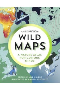 Wild Maps A Nature Atlas for Curious Minds