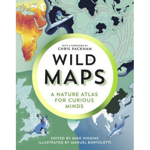 Wild Maps A Nature Atlas for Curious Minds