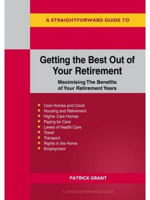 A Straightforward Guide to Getting the Best Out of Your Retirement Maximising the Benefit of Your Retirement Years