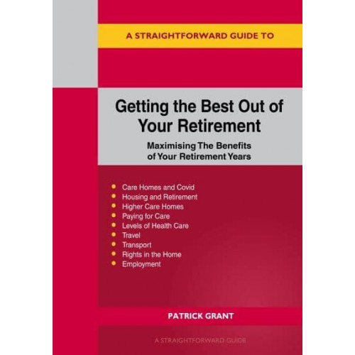 A Straightforward Guide to Getting the Best Out of Your Retirement Maximising the Benefit of Your Retirement Years
